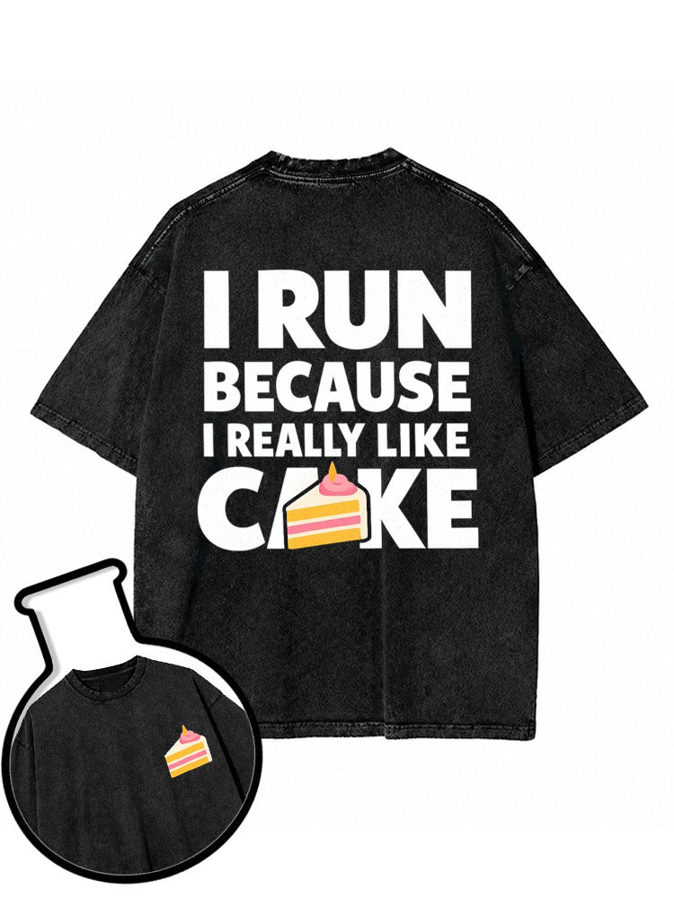 I RUN BECAUSE I REALLY LIKE CAKE Washed T-Shirt