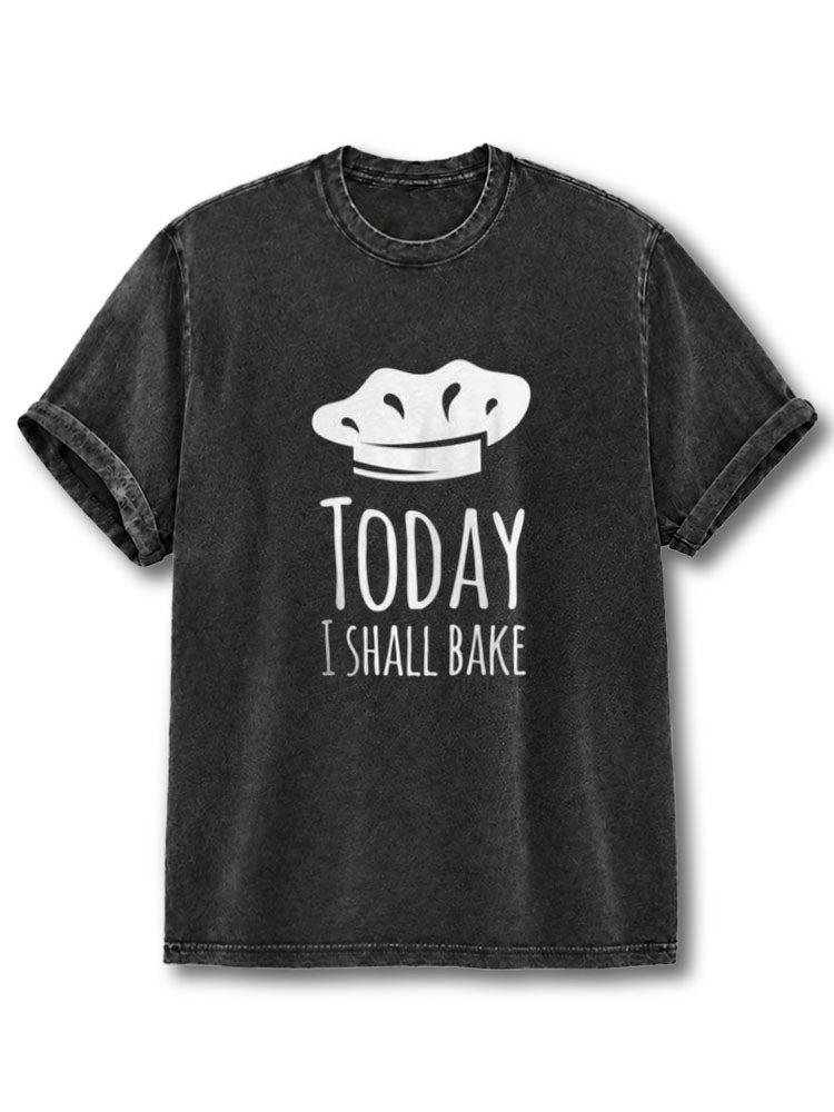 TODAY I SHALL BAKE Washed T-Shirt