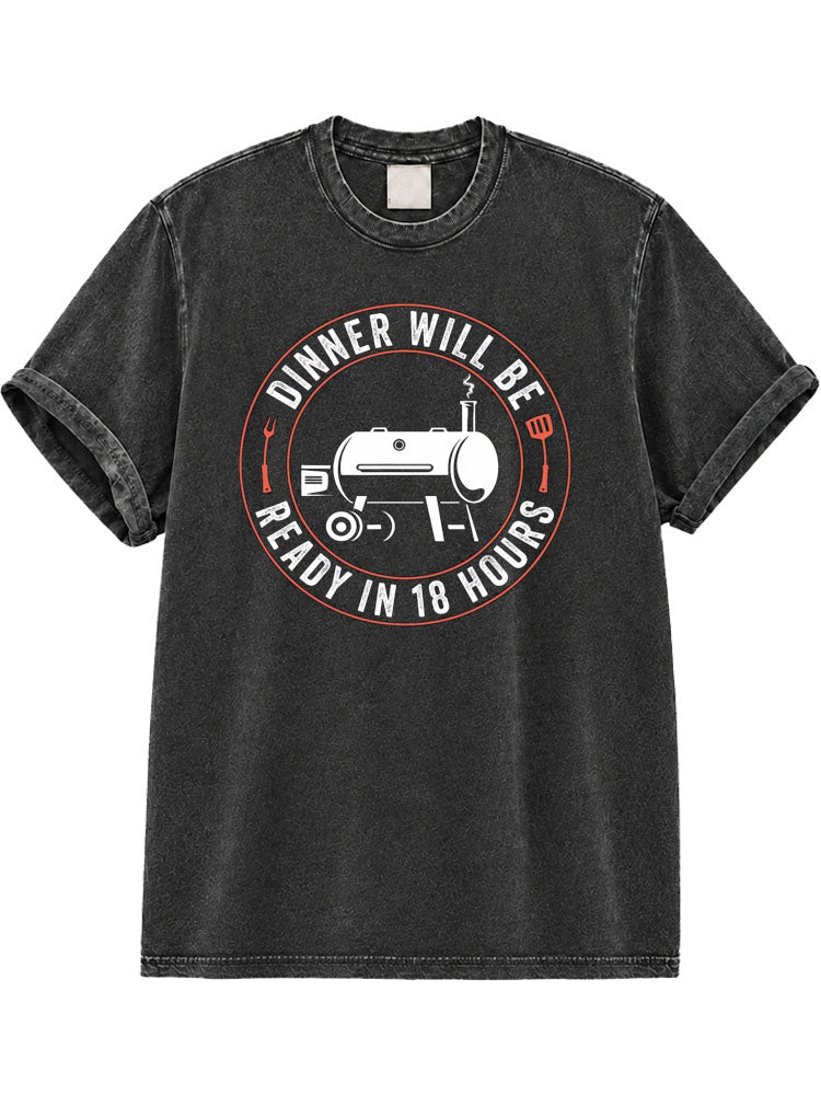 Dinner Will Be  Ready in 18 Hours Washed T-Shirt