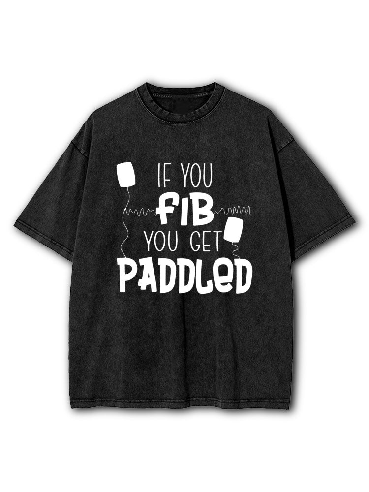 If You Fib You Get Paddled Washed T-Shirt