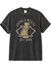 Having a Mental Bake Down Washed T-Shirt