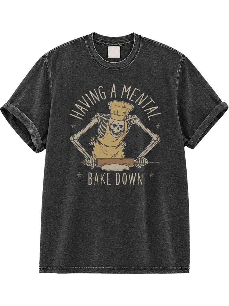 Having a Mental Bake Down Washed T-Shirt