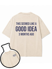 THIS SEEMED LIKE A GOOD IDEA 3 MONTHS AGO Washed T-Shirt