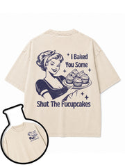 I Baked You Some Shut The Fucupcakes Washed T-Shirt