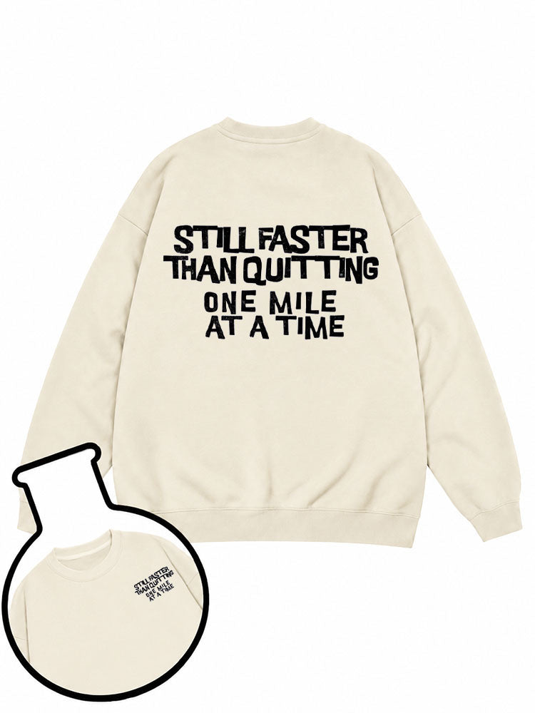 STILL FASTER THAN QUITTING Sweatshirt