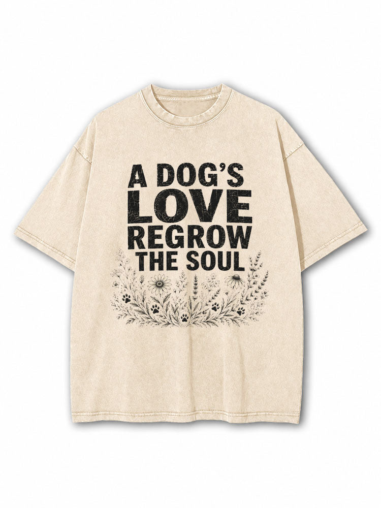 A Dog's Love Regrow The Soul Washed T-Shirt