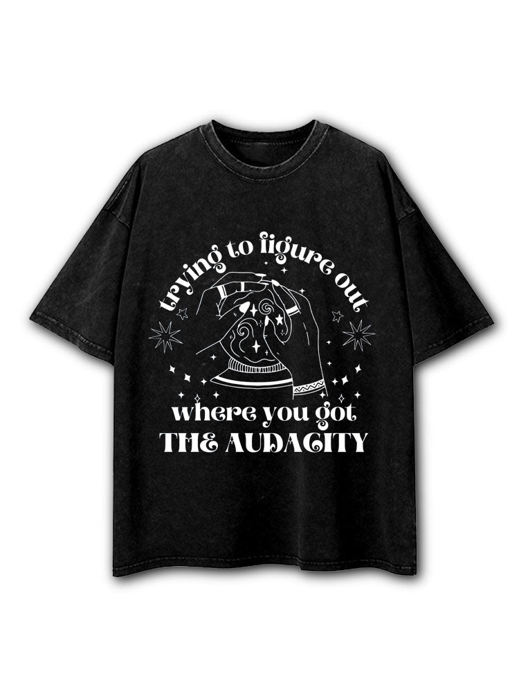 Trying to figure out where you got the audacity Washed T-Shirt