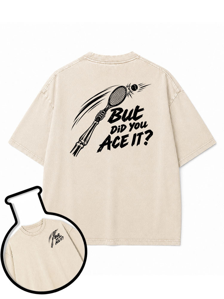 BUT DID YOU ACE IT Washed T-Shirt