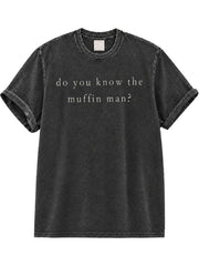 Do You Know The Muffin Man Washed T-Shirt