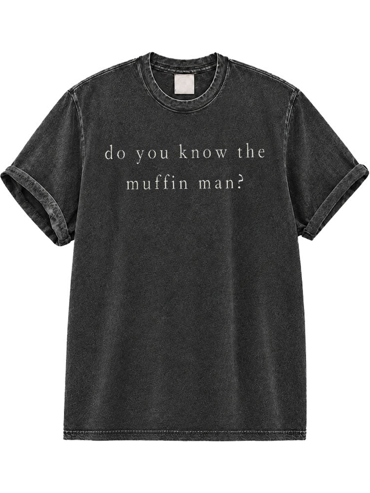 Do You Know The Muffin Man Washed T-Shirt