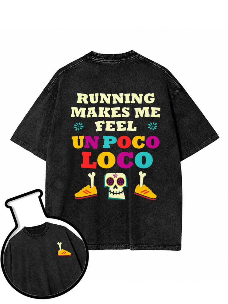 RUNNING MAKES ME FEEL UN POCO LOCO Washed T-Shirt