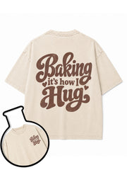 Baking it's how I Hug Washed T-Shirt