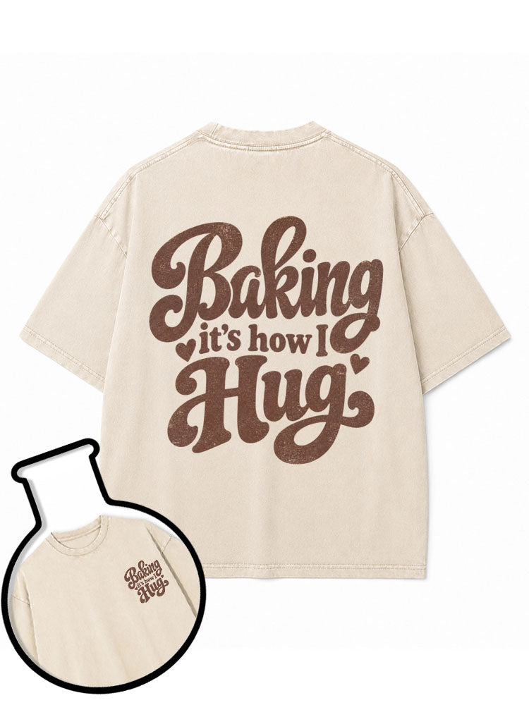 Baking it's how I Hug Washed T-Shirt