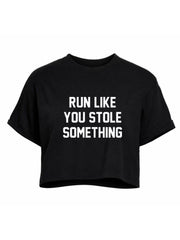 Run Like You Stole Something Crop Tops