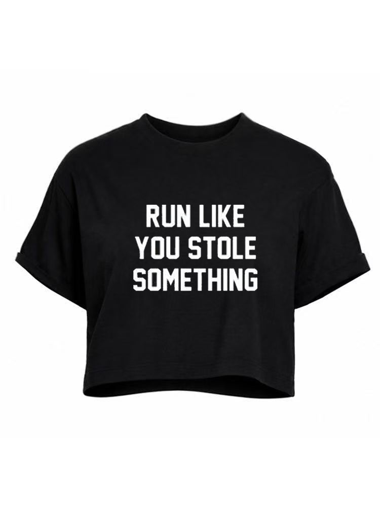 Run Like You Stole Something Crop Tops