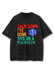 Calm Down I've Done This on a Manikin Washed T-Shirt