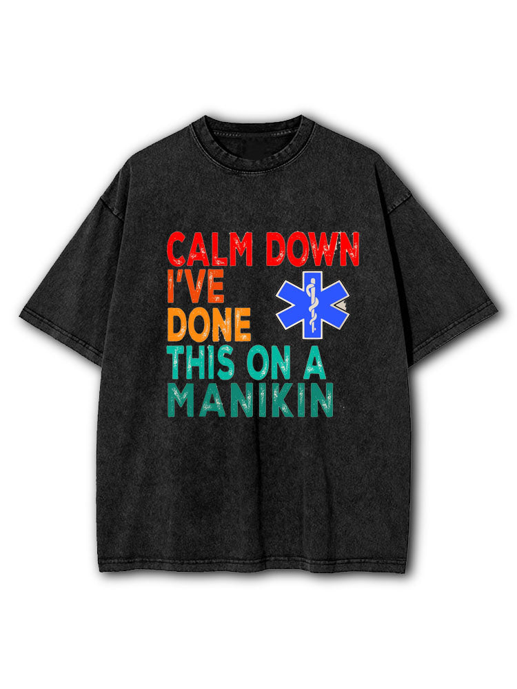 Calm Down I've Done This on a Manikin Washed T-Shirt