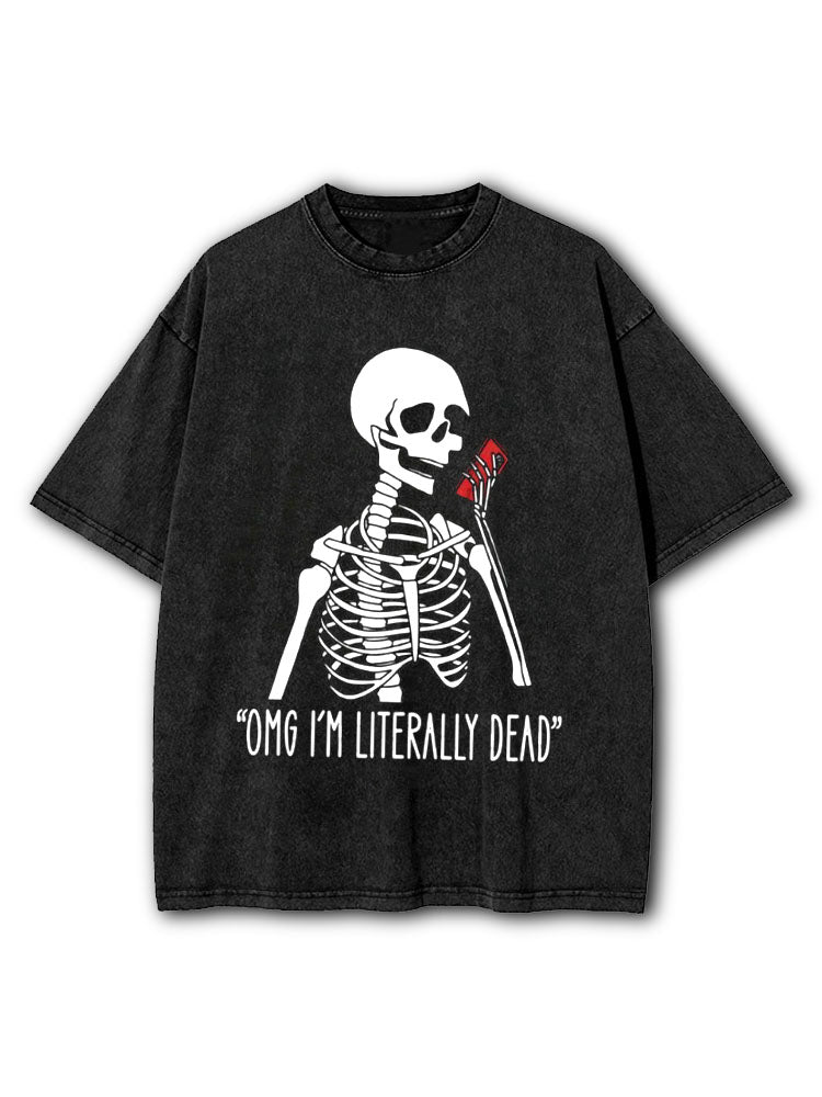 OMG I'm Literally Dead Washed T-Shirt