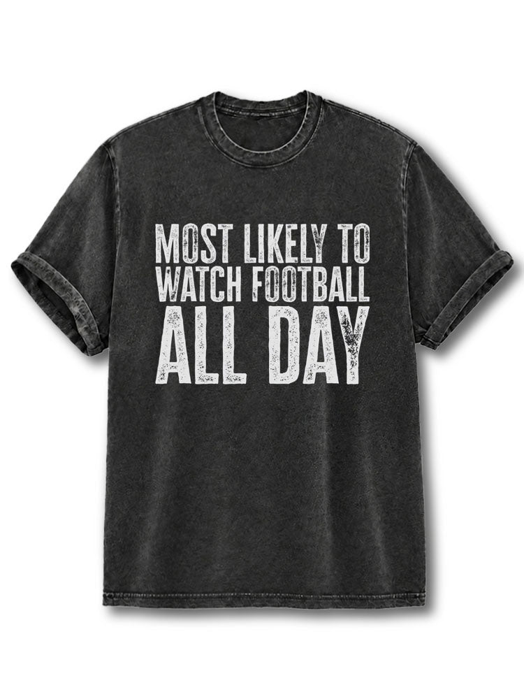 MOST LIKELY TO WATCH FOOTBALL ALL DAY Washed T-Shirt