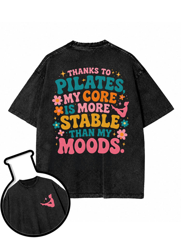 THANKS TO PILATES MY CORE IS MORE STABLE THAN MY MOODS Washed T-Shirt