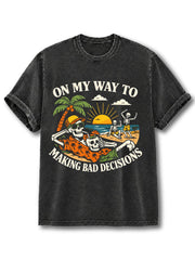 ON MY WAY TO MAKING BAD DECISIONS Washed T-Shirt