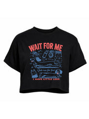 WAIT FOR ME I Just Run for Fun I HAVE LITTLE LEGS Crop Tops