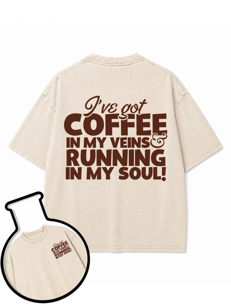 I've got COFFEE IN MY VEINS & RUNNING IN MY SOUL Washed T-Shirt