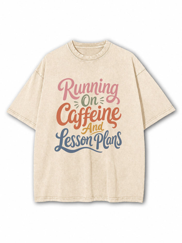 Running on Caffeine and Lesson Plans Washed T-Shirt