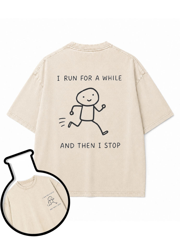 I RUN FOR A WHILE AND THEN I STOP Washed T-Shirt