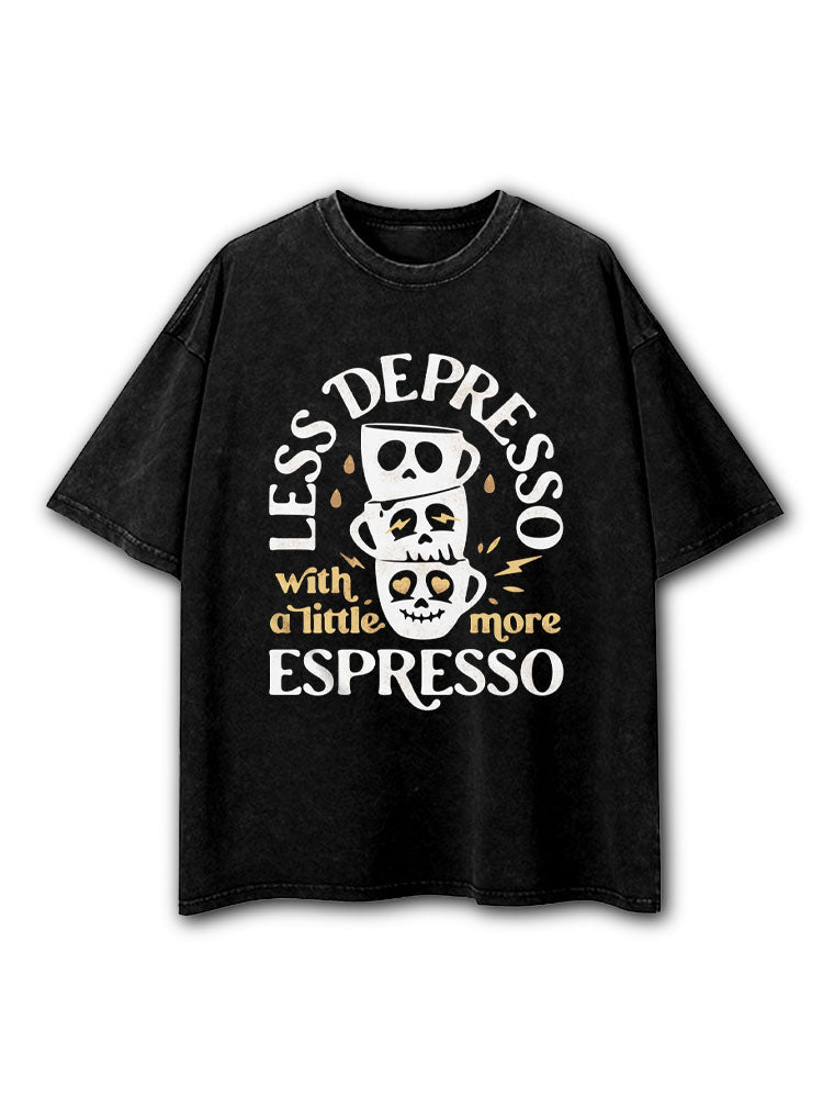Less Depresso With A Little More Espresso Washed T-Shirt