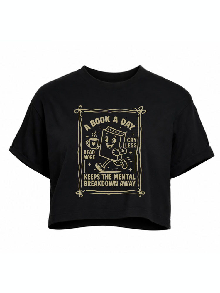 A BOOK A DAY KEEPS THE MENTAL BREAKDOWN AWAY Crop Tops