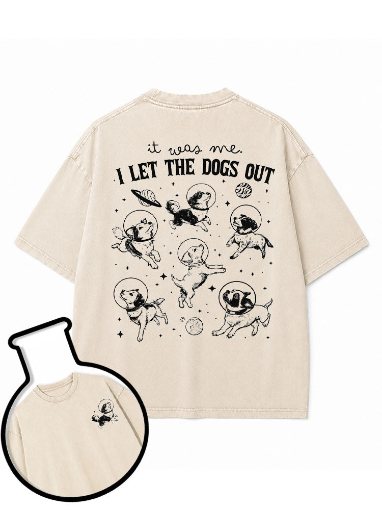 it was me I LET THE DOGS OUT Washed T-Shirt