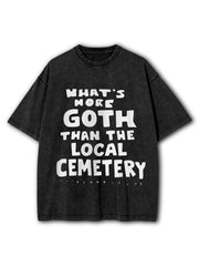 Whats More Goth Than The Local Cemetery Washed T-Shirt